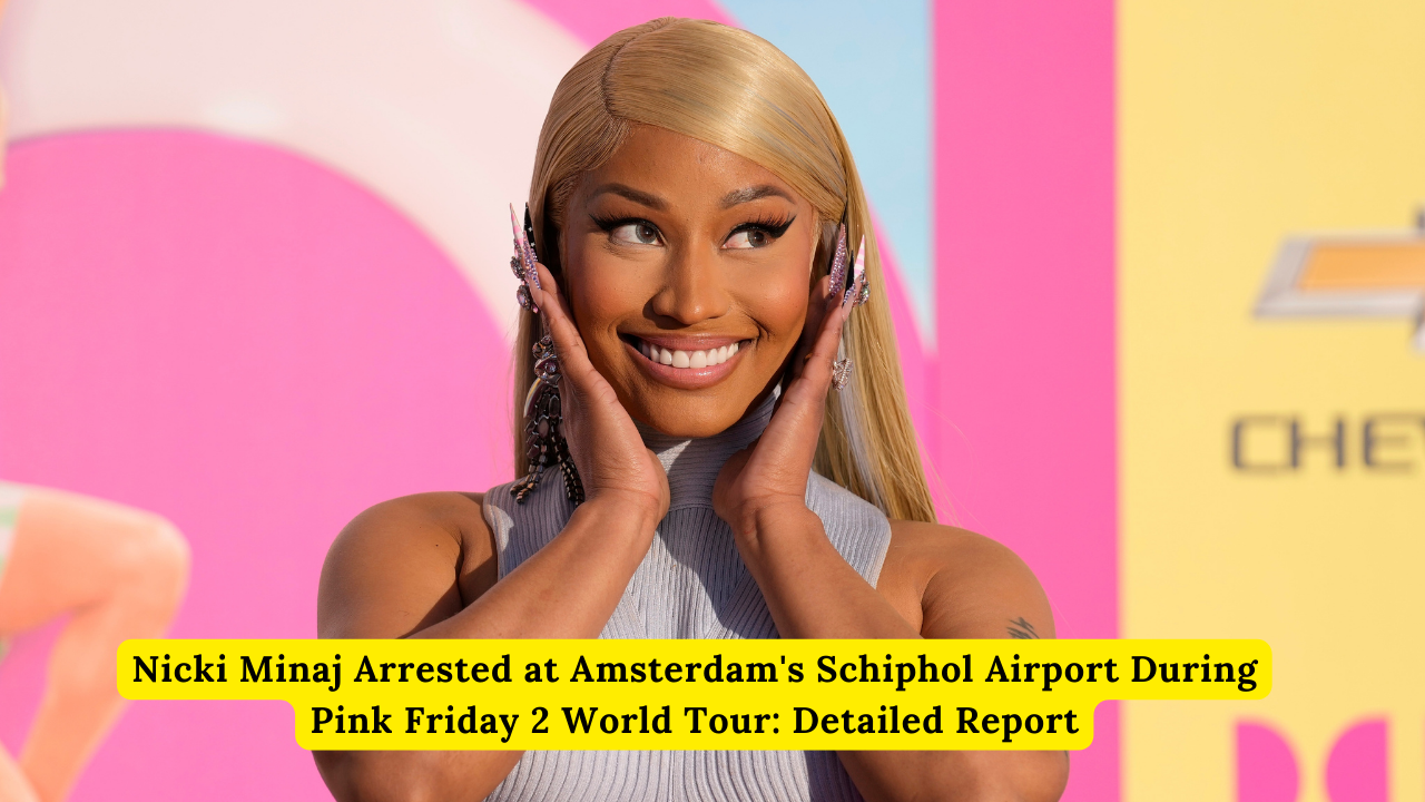 Nicki Minaj Arrested at Amsterdam's Schiphol Airport During Pink Friday 2 World Tour: Detailed Report