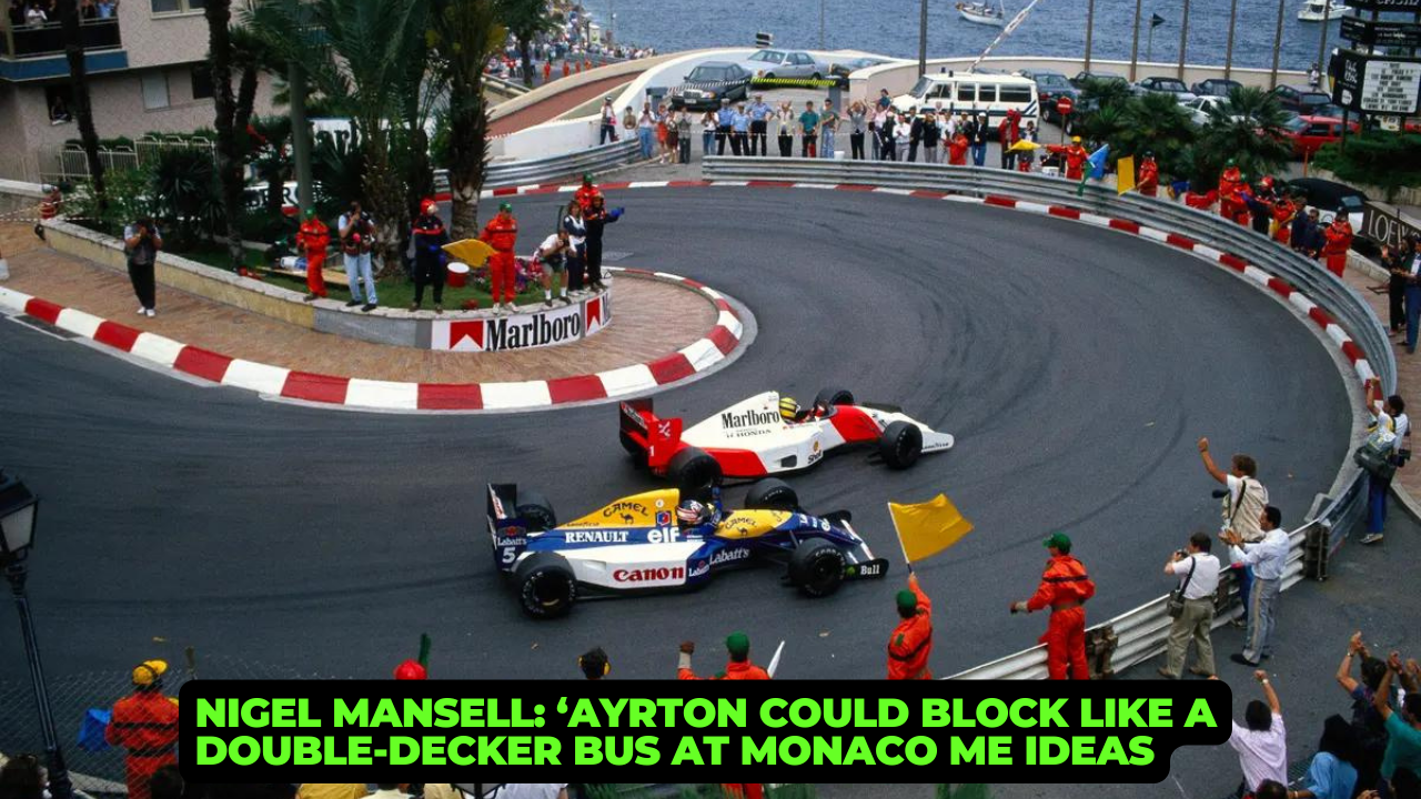 Nigel Mansell: ‘Ayrton Could Block Like a Double-Decker Bus at Monaco