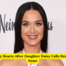 Katy Perry Reacts After Daughter Daisy Calls Her by Stage Name