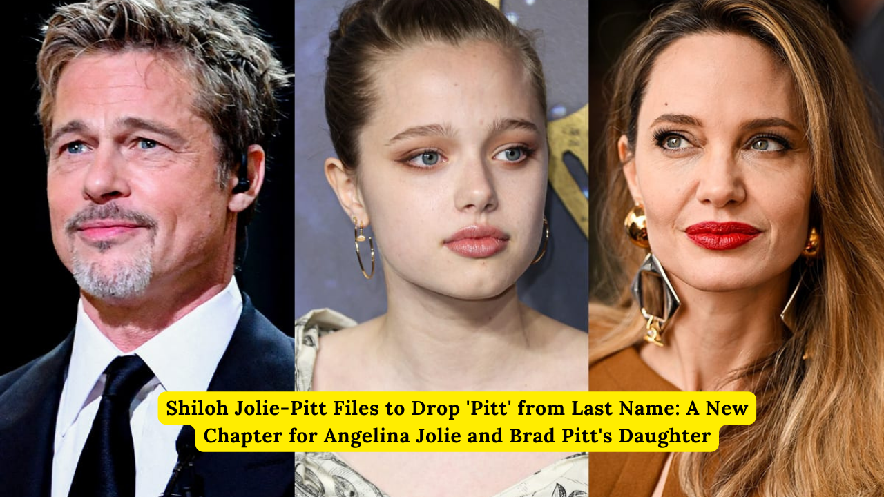 Shiloh Jolie-Pitt Files to Drop 'Pitt' from Last Name: A New Chapter for Angelina Jolie and Brad Pitt's Daughter