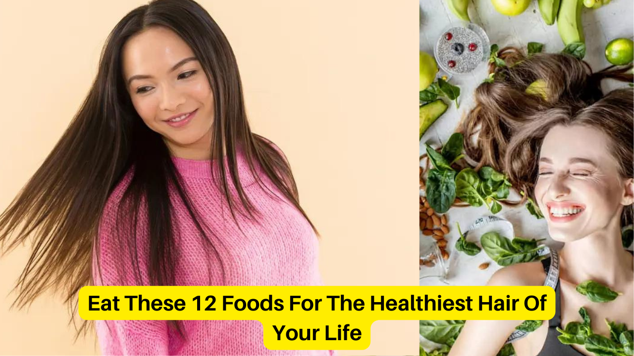 Eat These 12 Foods For The Healthiest Hair Of Your Life