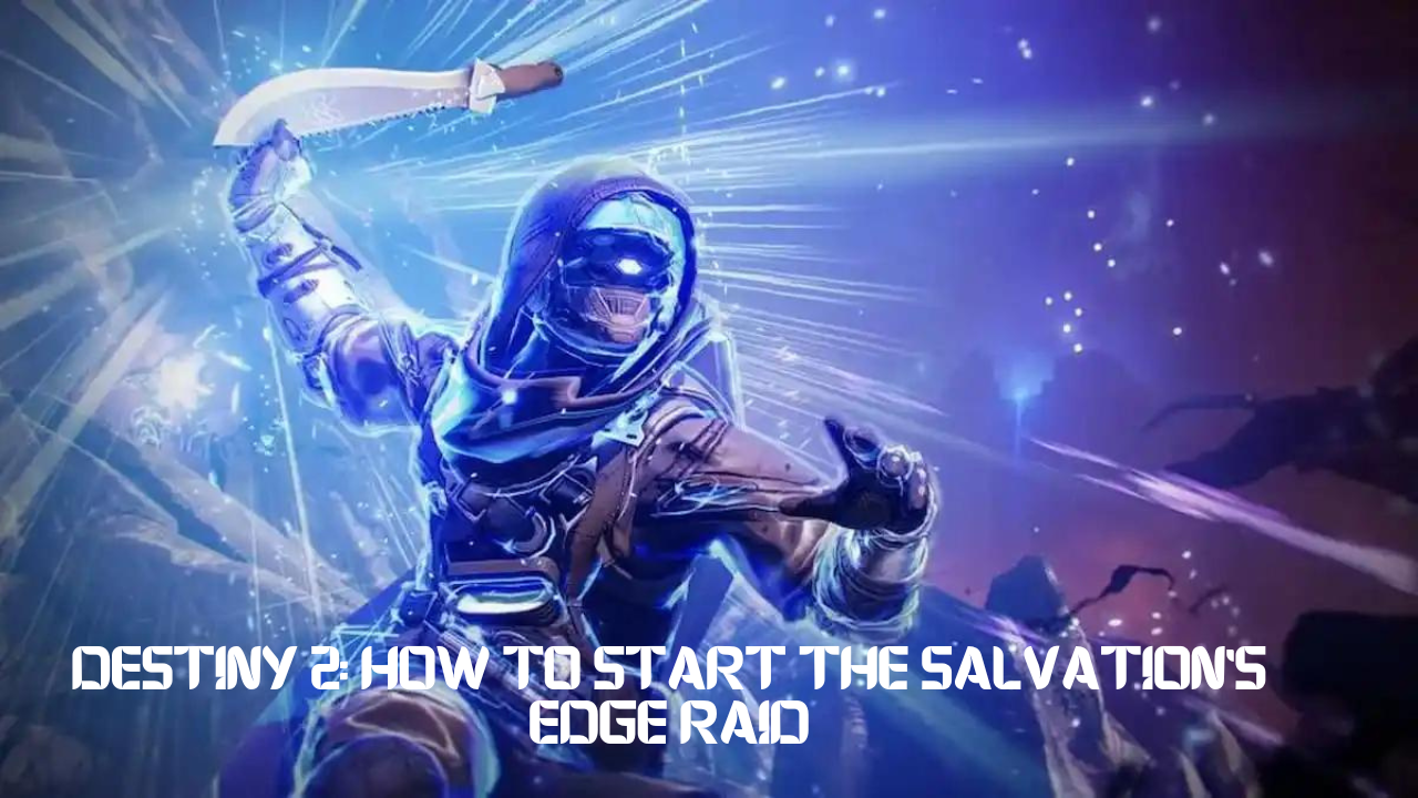 Destiny 2: How To Start The Salvation's Edge Raid