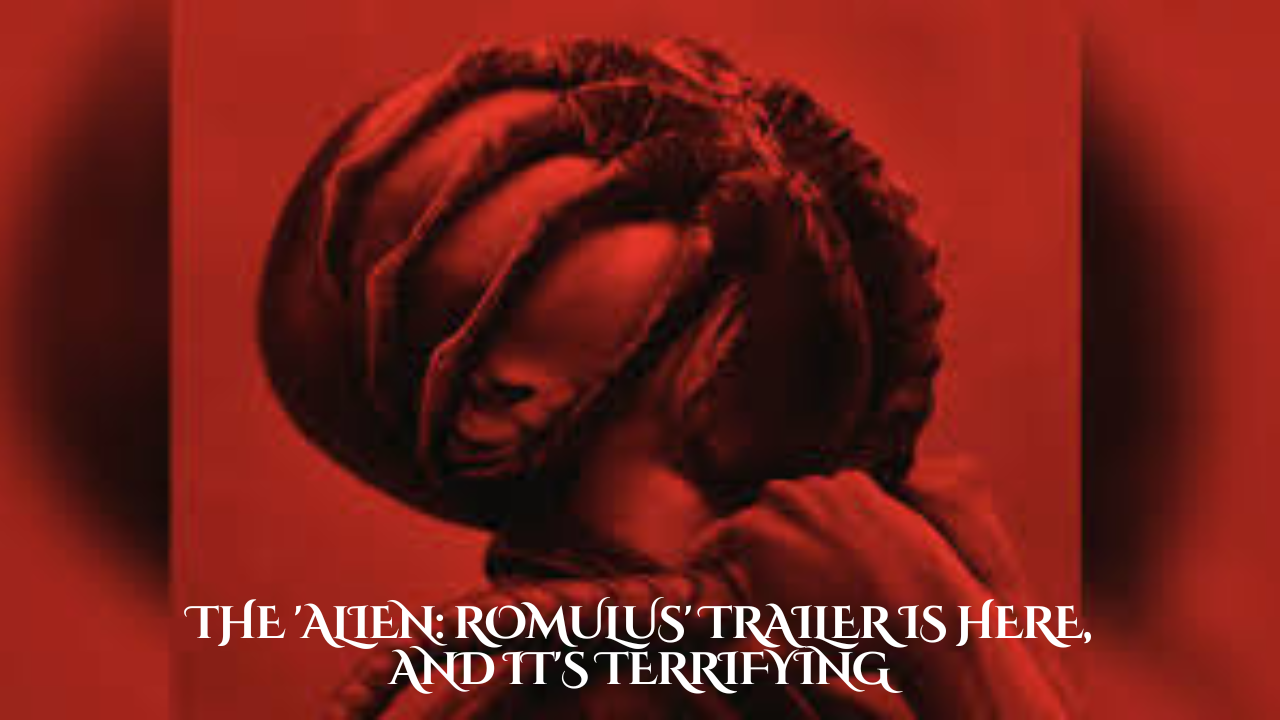 The 'Alien: Romulus' Trailer is Here, and It's Terrifying